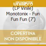 (LP Vinile) Monotonix - Fun Fun Fun (7') vinile