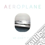 Aeroplane - We Can't Fly cd