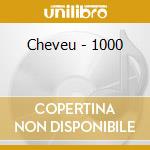 Cheveu - 1000 cd