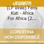 (LP Vinile) Femi Kuti - Africa For Africa (2 Lp) vinile