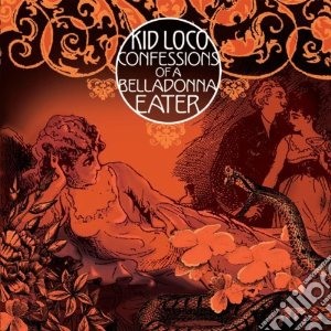 Kid Loco - Confessions Of A Belladonna Eater cd musicale di Loco Kid