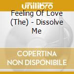 Feeling Of Love (The) - Dissolve Me cd musicale di Feeling Of Love