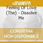 Feeling Of Love (The) - Dissolve Me cd