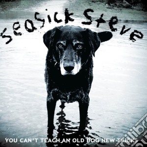 Seasick Steve - You Can't Teach An Old Dog New Tricks cd musicale di Steve Seasick
