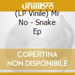 (LP Vinile) Mr No - Snake Ep lp vinile di Mr No