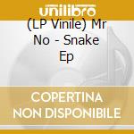 (LP Vinile) Mr No - Snake Ep vinile