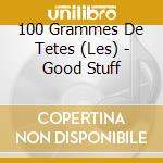 100 Grammes De Tetes (Les) - Good Stuff cd
