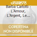 Barba Carlotti - L'Amour, L'Argent, Le Vent cd