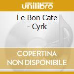 Le Bon Cate - Cyrk cd musicale di Le Bon Cate