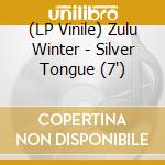 (LP Vinile) Zulu Winter - Silver Tongue (7