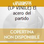 (LP VINILE) El acero del partido cd