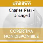 Charles Pasi - Uncaged cd