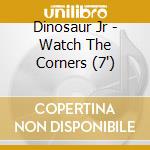 Dinosaur Jr - Watch The Corners (7') cd