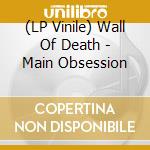 (LP Vinile) Wall Of Death - Main Obsession vinile