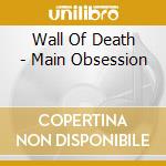 Wall Of Death - Main Obsession cd
