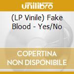 (LP Vinile) Fake Blood - Yes/No vinile
