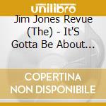 Jim Jones Revue (The) - It'S Gotta Be About Me cd musicale di Jim Jones Revue (The)