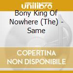 Bony King Of Nowhere (The) - Same cd