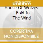 House Of Wolves - Fold In The Wind