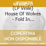 (LP Vinile) House Of Wolves - Fold In The Wind lp vinile di House Of Wolves
