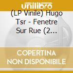 (LP Vinile) Hugo Tsr - Fenetre Sur Rue (2 Lp) vinile