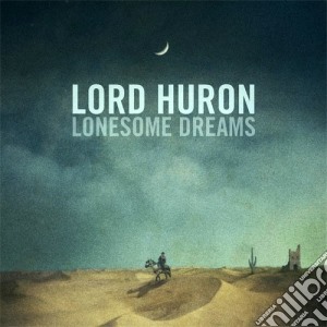 Lord Huron - Lonesome Dreams cd musicale di Huron Lord