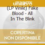 (LP Vinile) Fake Blood - All In The Blink vinile