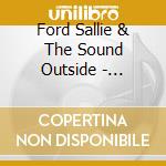 Ford Sallie & The Sound Outside - Untamed Beast cd musicale di Ford Sallie& The Sound Outside