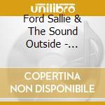 Ford Sallie & The Sound Outside - Untamed Beast cd
