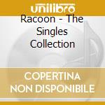 Racoon - The Singles Collection cd musicale di Racoon
