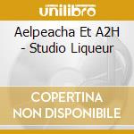 Aelpeacha Et A2H - Studio Liqueur cd