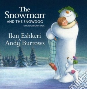 Ilan Eshkeri & Andy Burrows - The Snowman And The Snowdog cd musicale di Ilan eshkeri & andy