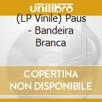 (LP Vinile) Paus - Bandeira Branca vinile