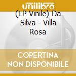 (LP Vinile) Da Silva - Villa Rosa vinile