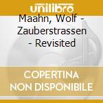 Maahn, Wolf - Zauberstrassen - Revisited cd musicale di Maahn, Wolf