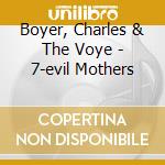 Boyer, Charles & The Voye - 7-evil Mothers cd musicale di Boyer, Charles & The Voye