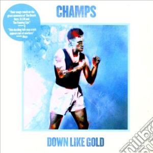 Champs (The) - Down Like Gold cd musicale di Champs