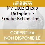 My Little Cheap Dictaphon - Smoke Behind The Sound cd