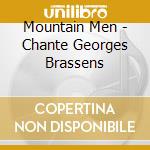 Mountain Men - Chante Georges Brassens cd musicale di Mountain Men