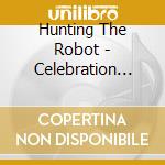 Hunting The Robot - Celebration Moderation cd musicale di Hunting The Robot