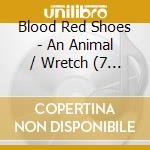 Blood Red Shoes - An Animal / Wretch (7 ) cd
