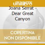 Joana Serrat - Dear Great Canyon cd musicale di Joana Serrat
