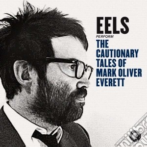 Eels - The Cautionary Tales Of Mark Oliver Everett cd musicale di Eels The