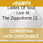 Ladies Of Soul - Live At The Ziggodome (2 Cd) cd