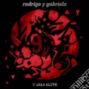 Rodrigo Y Gabriela - 9 Dead Alive (Cd+Dvd) cd musicale di Rodrigo y gabriela