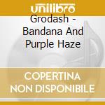 Grodash - Bandana And Purple Haze cd