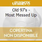 Old 97's - Most Messed Up cd