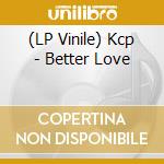 (LP Vinile) Kcp - Better Love lp vinile di Kcp