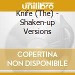 Knife (The) - Shaken-up Versions cd