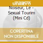 Noiseur, Le - Sexual Tourim (Mini Cd)